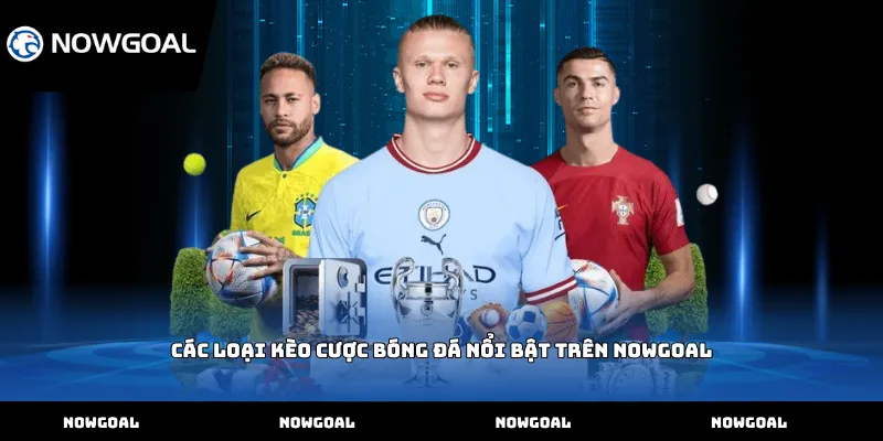 Các loại kèo cược bóng đá nổi bật trên Nowgoal