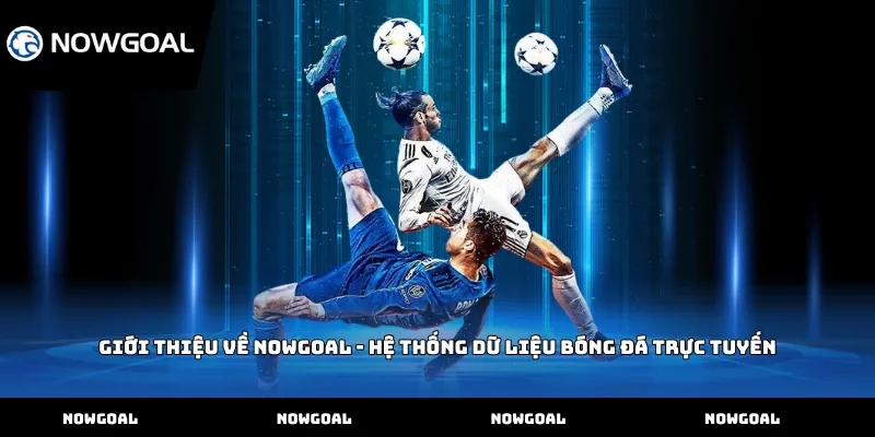 Giới thiệu về Nowgoal - hệ thống dữ liệu bóng đá trực tuyến