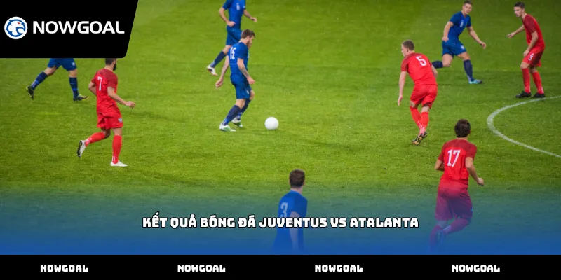 Kết quả bóng đá Juventus vs Atalanta